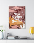 Your Cycles are Sacred Canvas Gallery Wraps