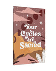 Your Cycles are Sacred Canvas Gallery Wraps