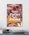 Your Cycles are Sacred Canvas Gallery Wraps
