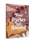 Your Cycles are Sacred Canvas Gallery Wraps