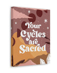Your Cycles are Sacred Canvas Gallery Wraps
