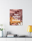 Your Cycles are Sacred Canvas Gallery Wraps