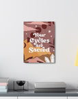 Your Cycles are Sacred Canvas Gallery Wraps