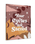 Your Cycles are Sacred Canvas Gallery Wraps