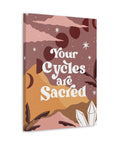 Your Cycles are Sacred Canvas Gallery Wraps