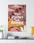 Your Cycles are Sacred Canvas Gallery Wraps