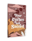 Your Cycles are Sacred Canvas Gallery Wraps
