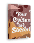 Your Cycles are Sacred Canvas Gallery Wraps