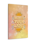 Radiate Your Light Canvas Gallery Wraps