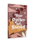 Your Cycles are Sacred Canvas Gallery Wraps