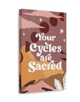 Your Cycles are Sacred Canvas Gallery Wraps