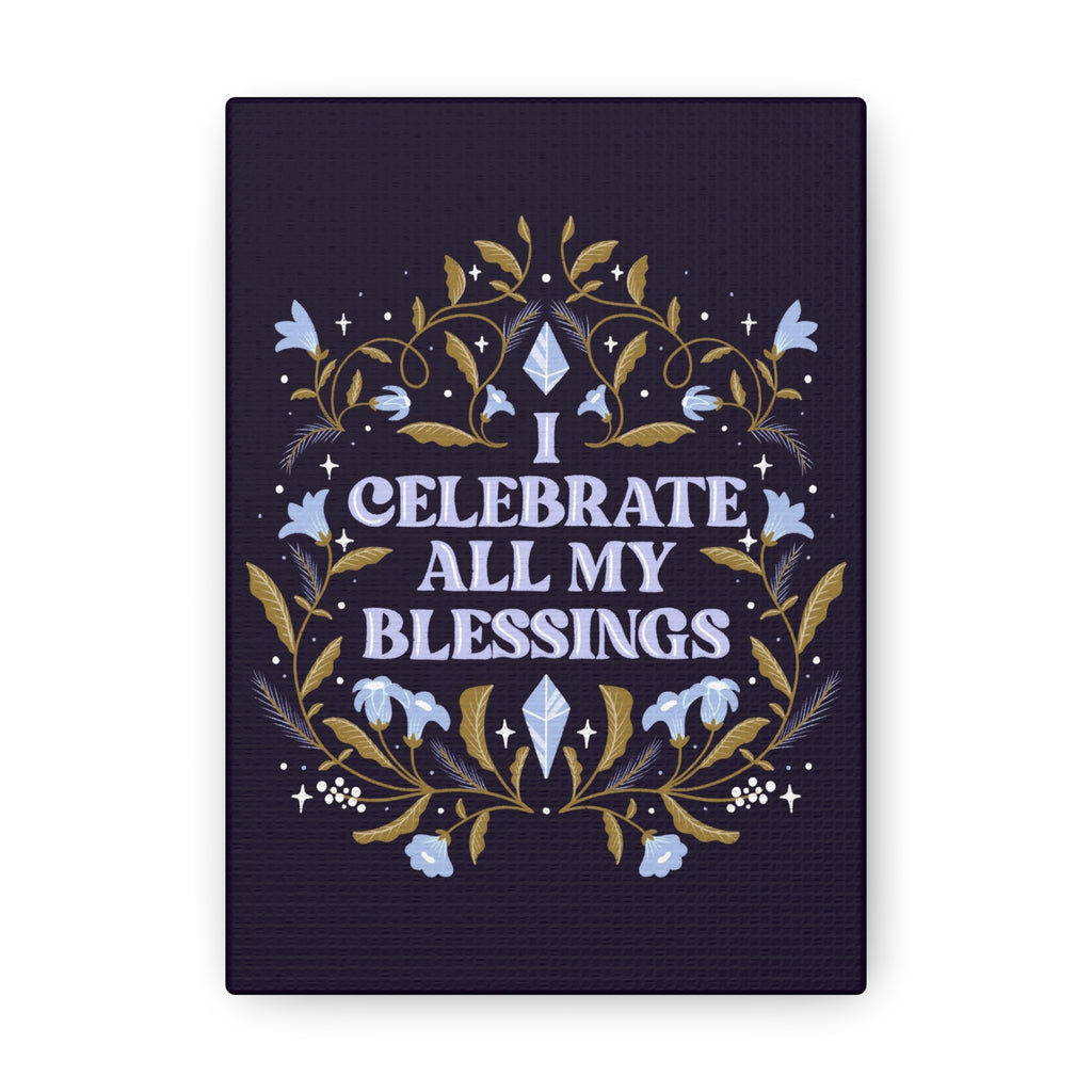 I Celebrate All My Blessings Canvas Gallery Wraps