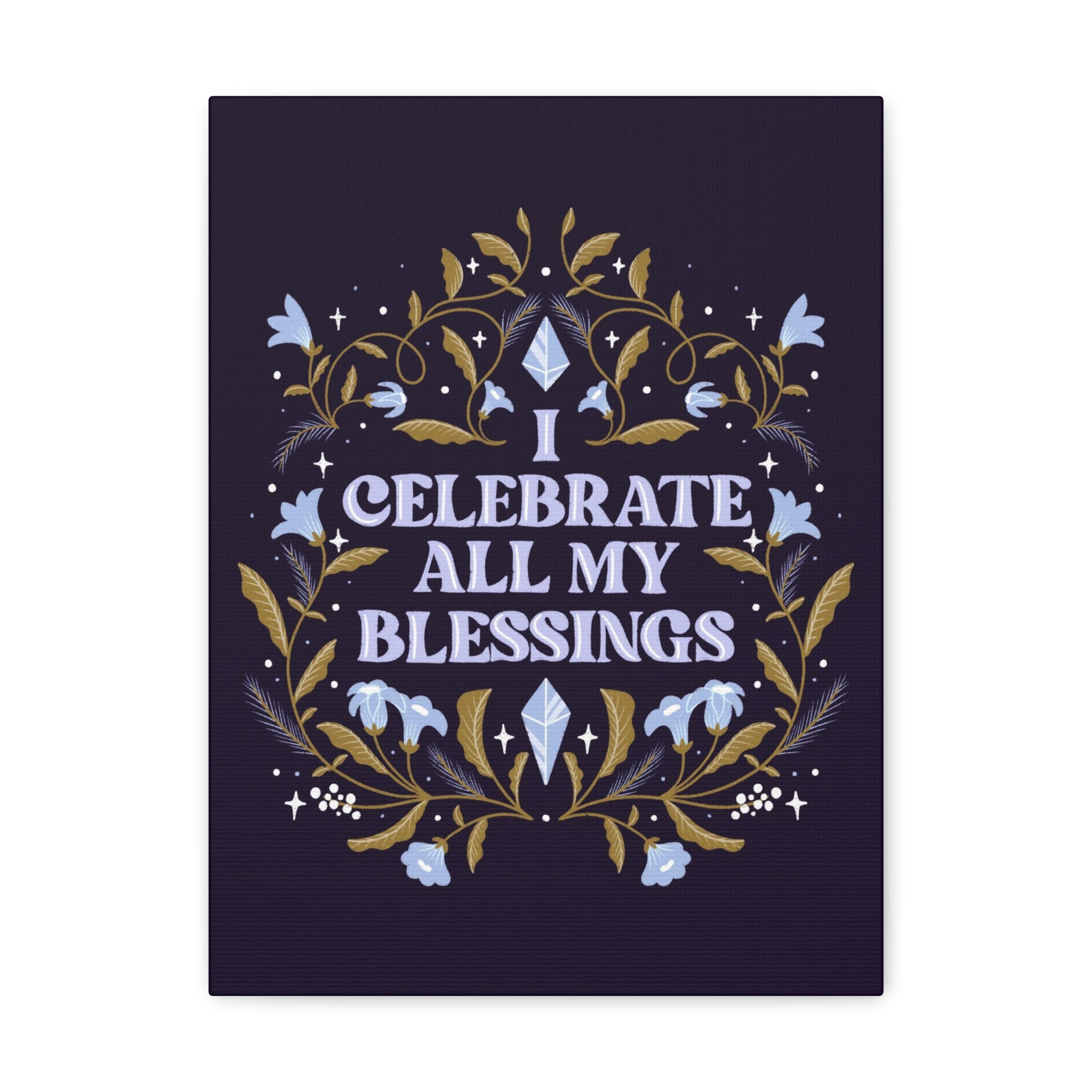 I Celebrate All My Blessings Canvas Gallery Wraps