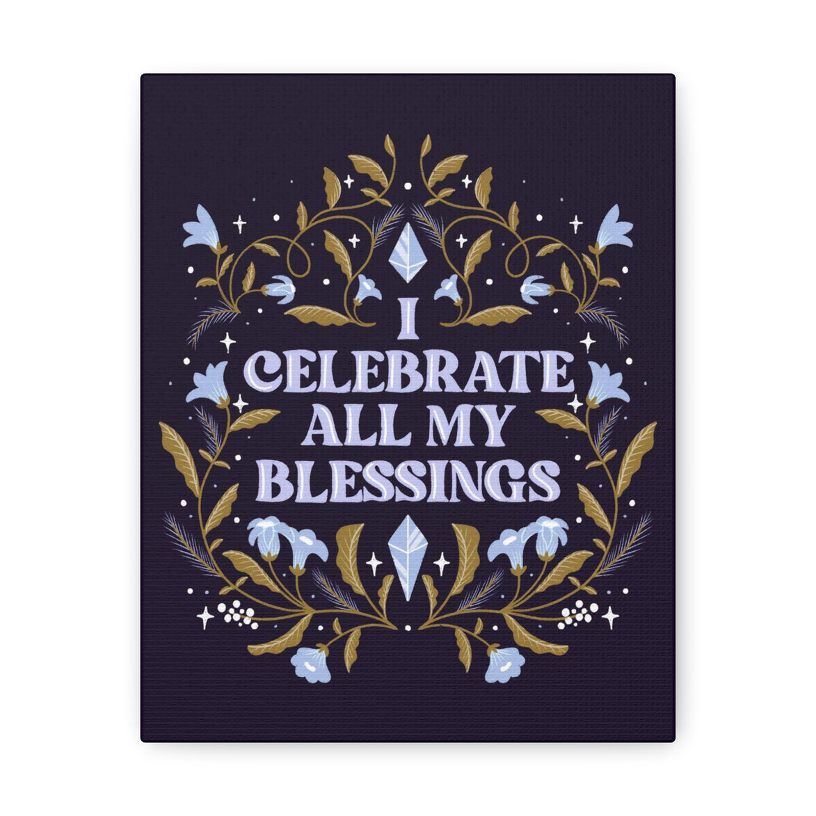 I Celebrate All My Blessings Canvas Gallery Wraps