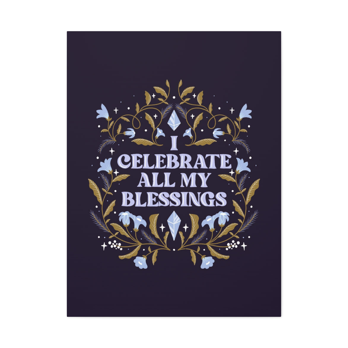 I Celebrate All My Blessings Canvas Gallery Wraps