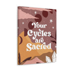 Your Cycles are Sacred Canvas Gallery Wraps