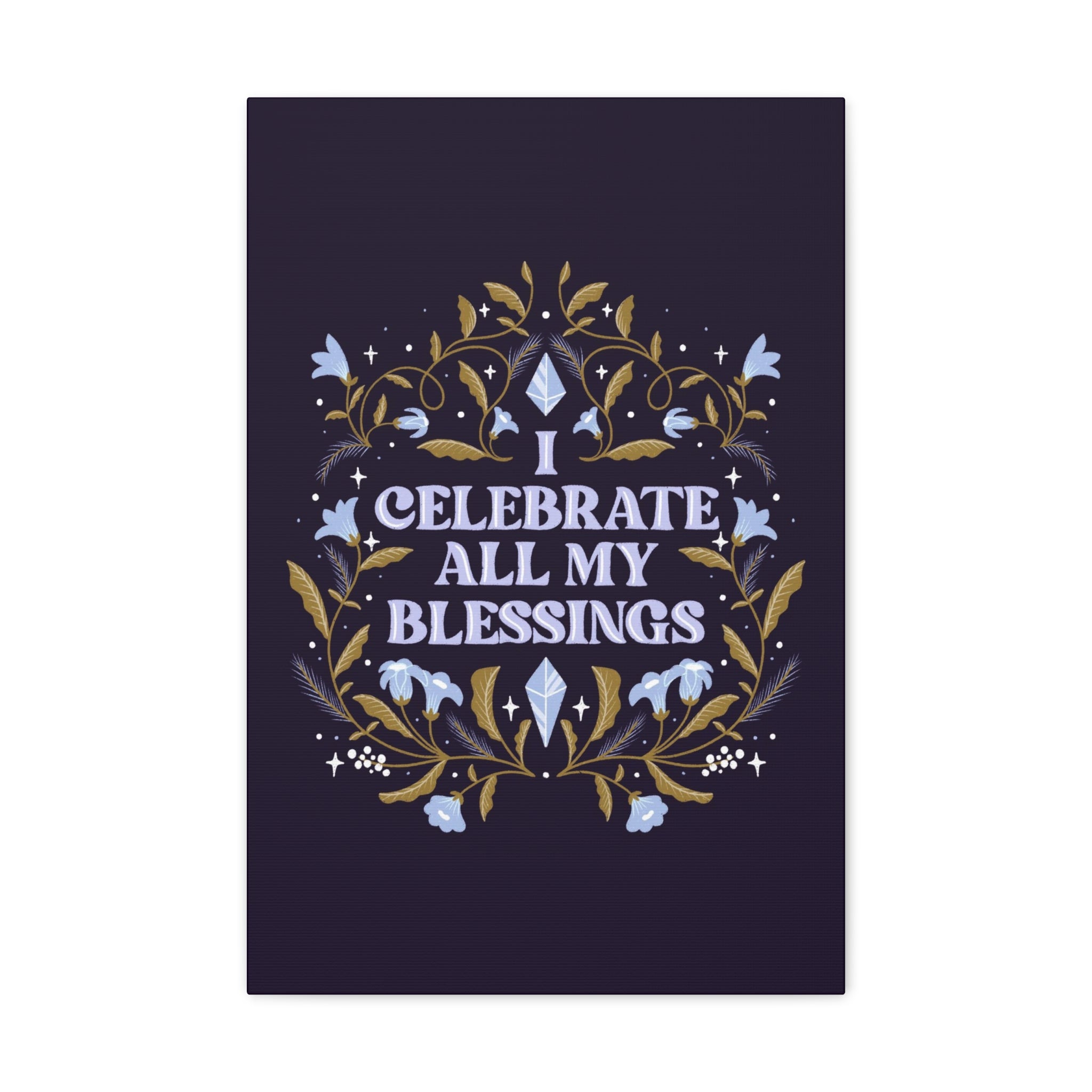 I Celebrate All My Blessings Canvas Gallery Wraps