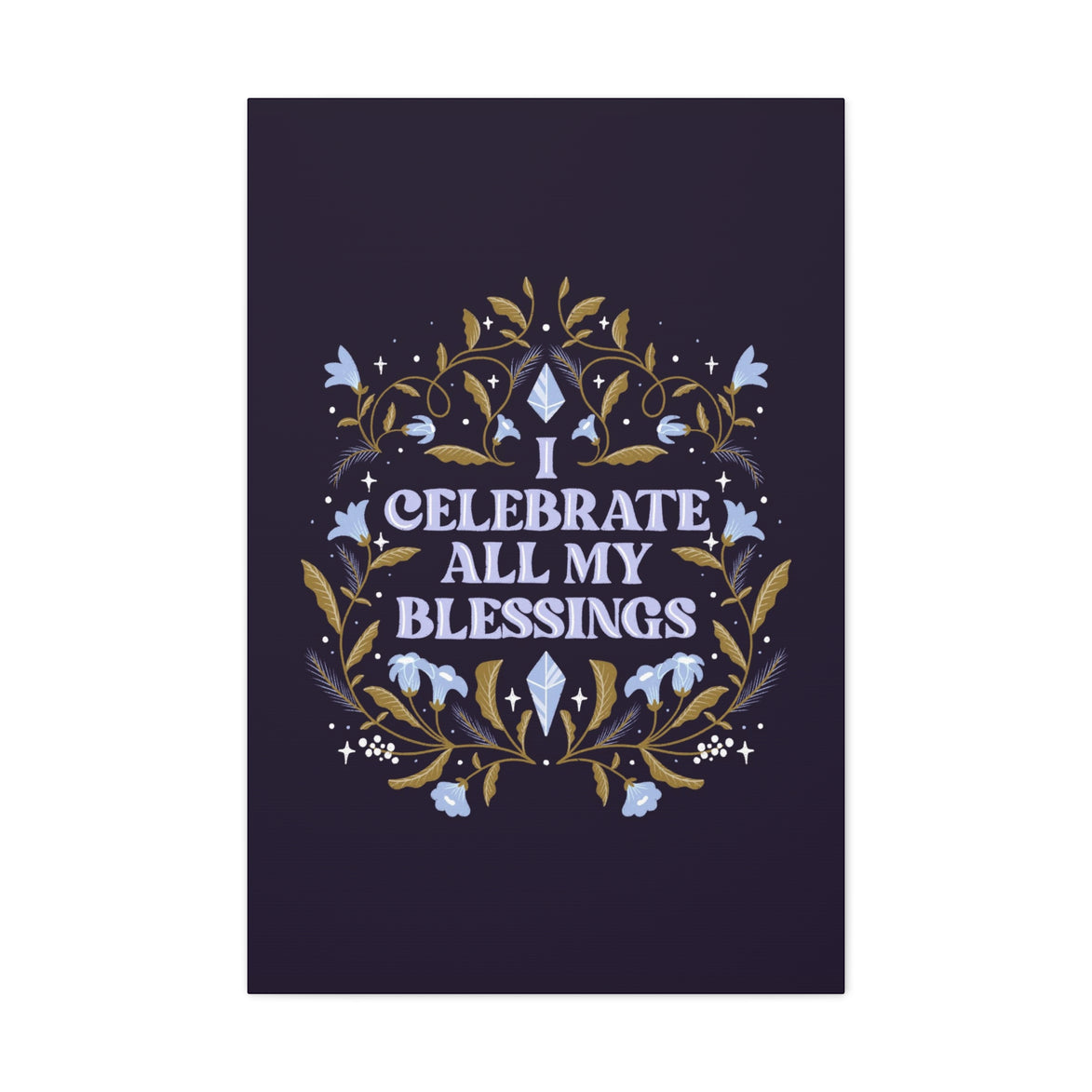 I Celebrate All My Blessings Canvas Gallery Wraps