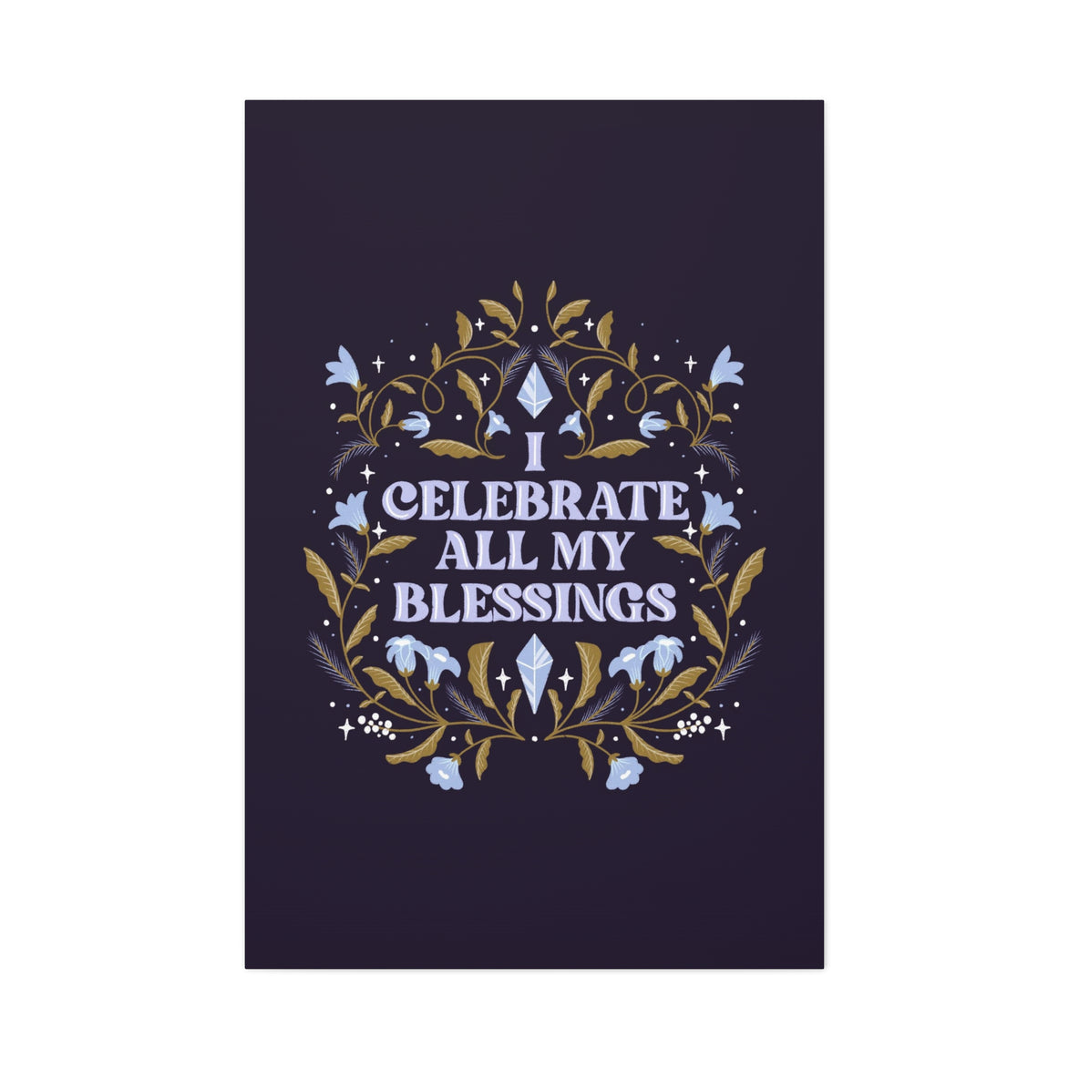 I Celebrate All My Blessings Canvas Gallery Wraps