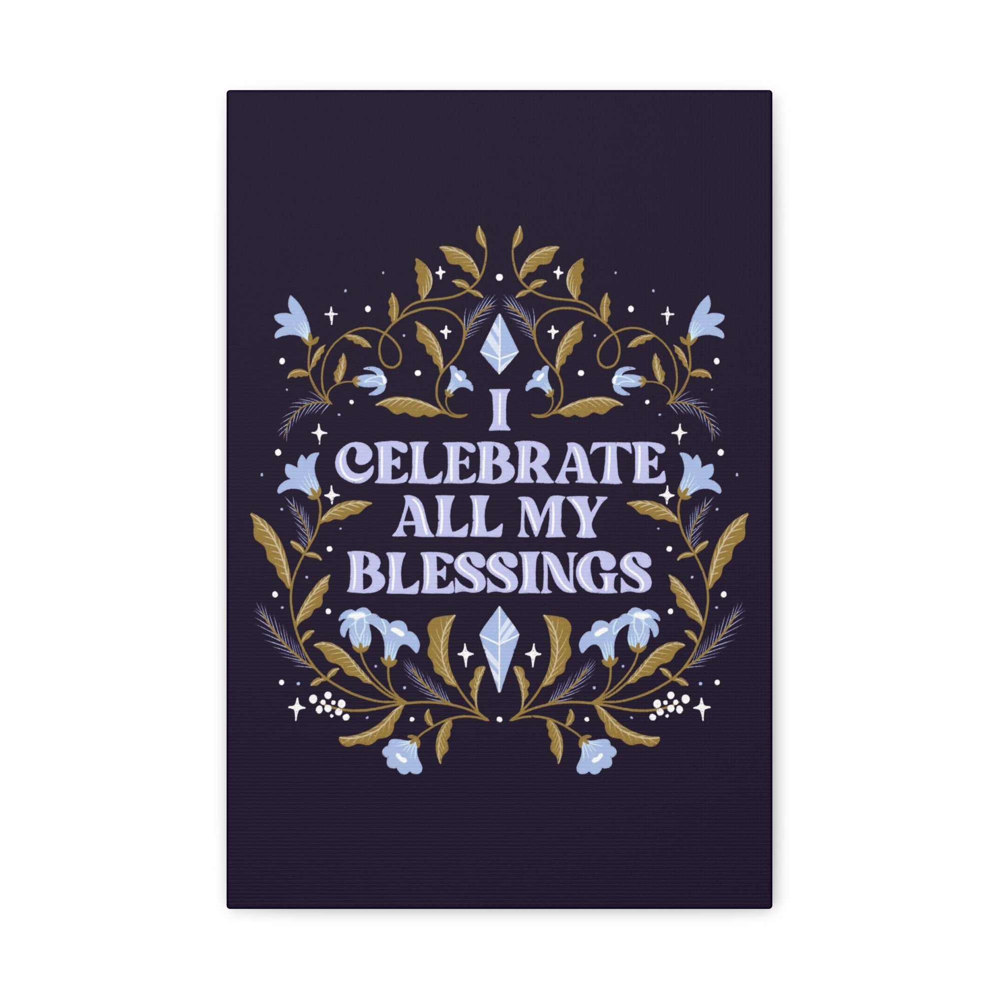 I Celebrate All My Blessings Canvas Gallery Wraps