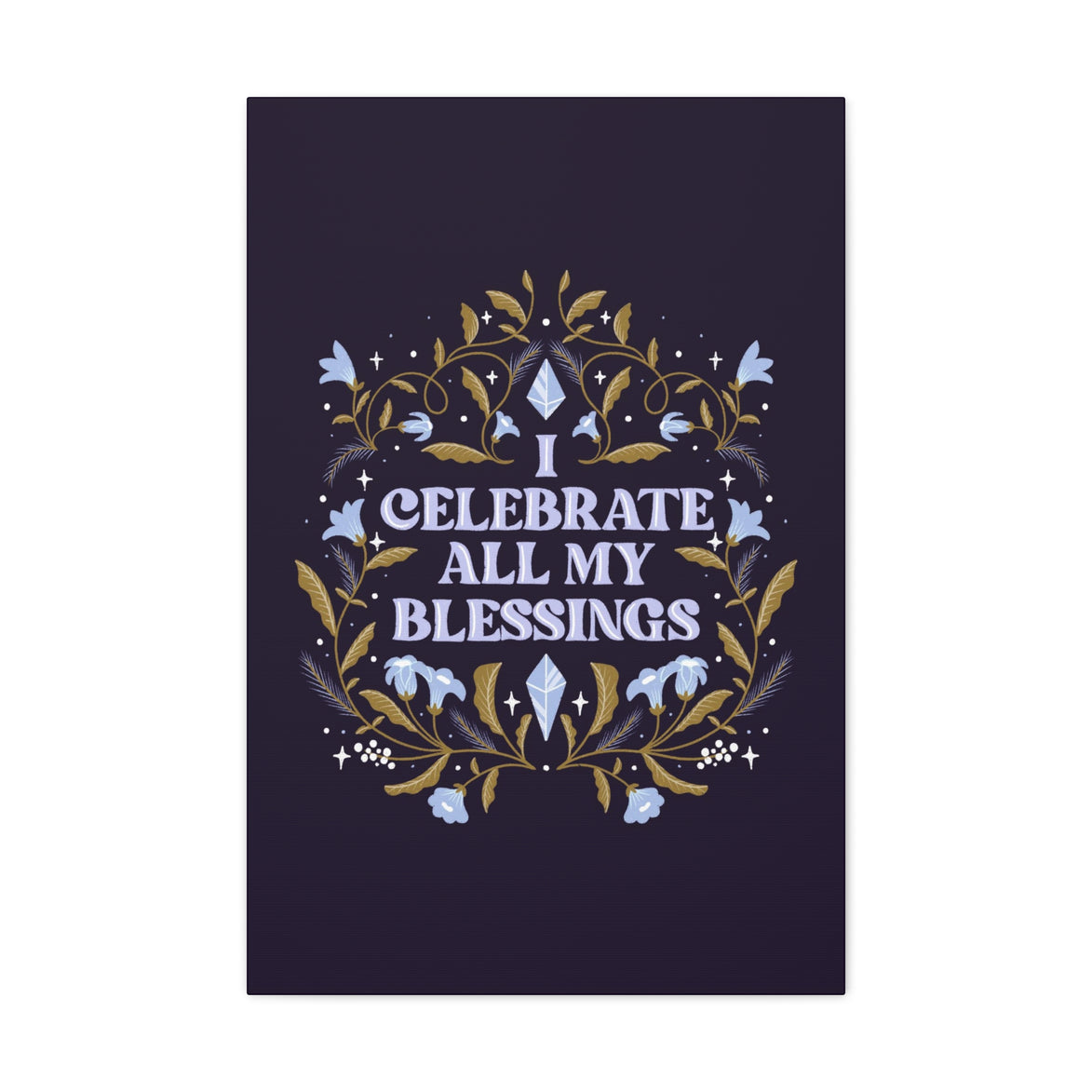 I Celebrate All My Blessings Canvas Gallery Wraps