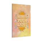 Radiate Your Light Canvas Gallery Wraps