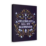 I Celebrate All My Blessings Canvas Gallery Wraps
