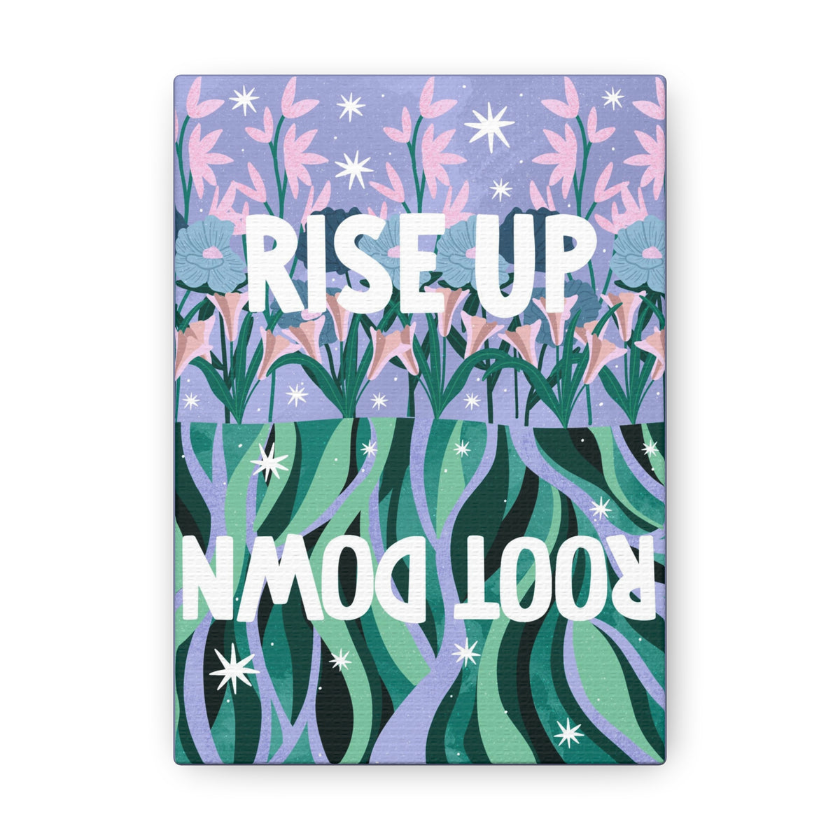 Rise Up Root Down Canvas Gallery Wraps