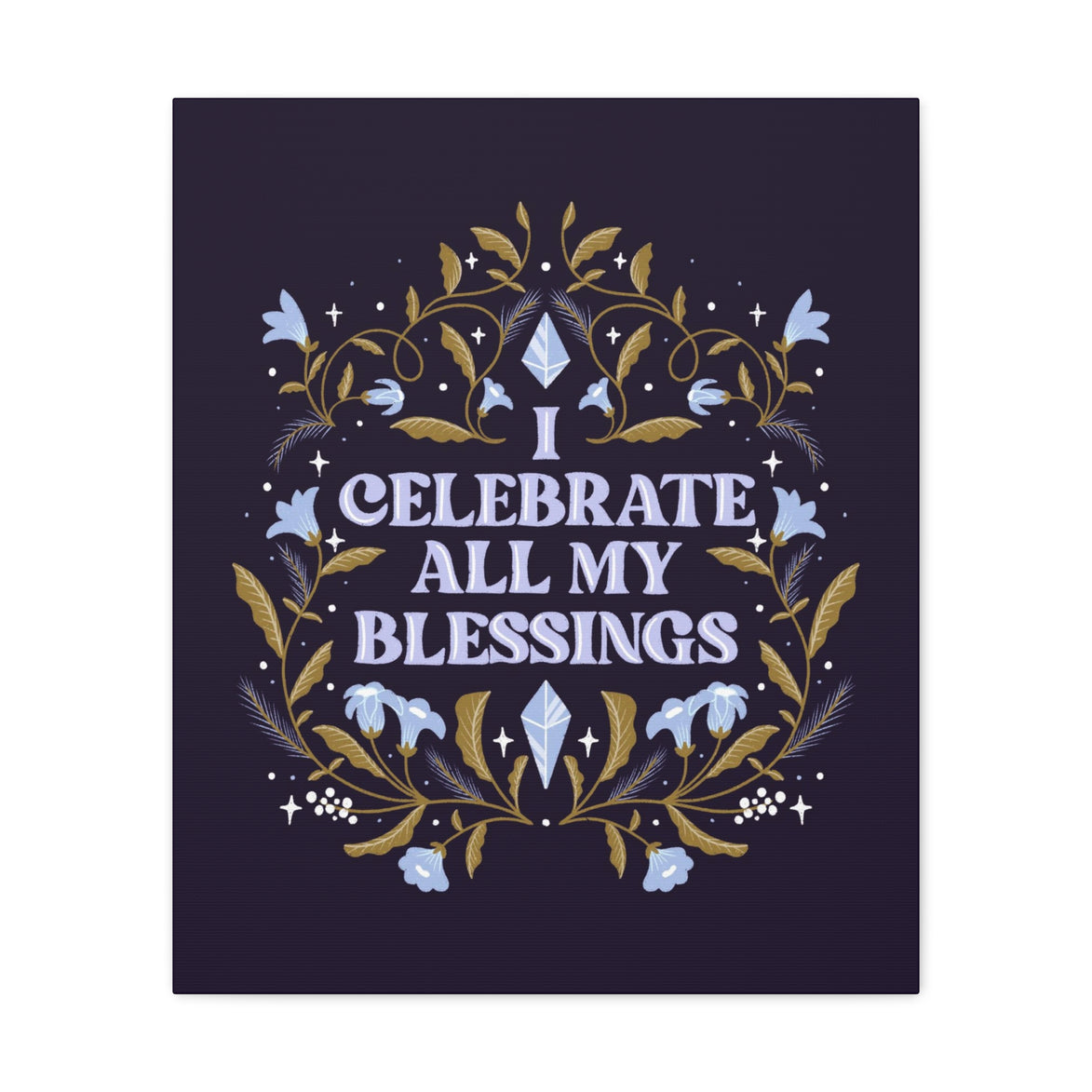 I Celebrate All My Blessings Canvas Gallery Wraps
